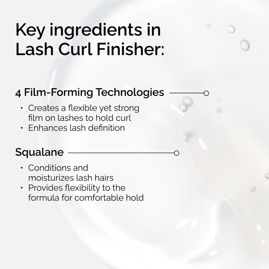 Key ingredients in The Ordinary Lash Curl Finisher. 4 Film-Forming Technologies create a strong hold, while Squalane conditions and moisturizes lash hairs for a comfortable, flexible finish.